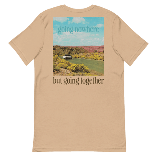Going Nowhere but Going Together Tee