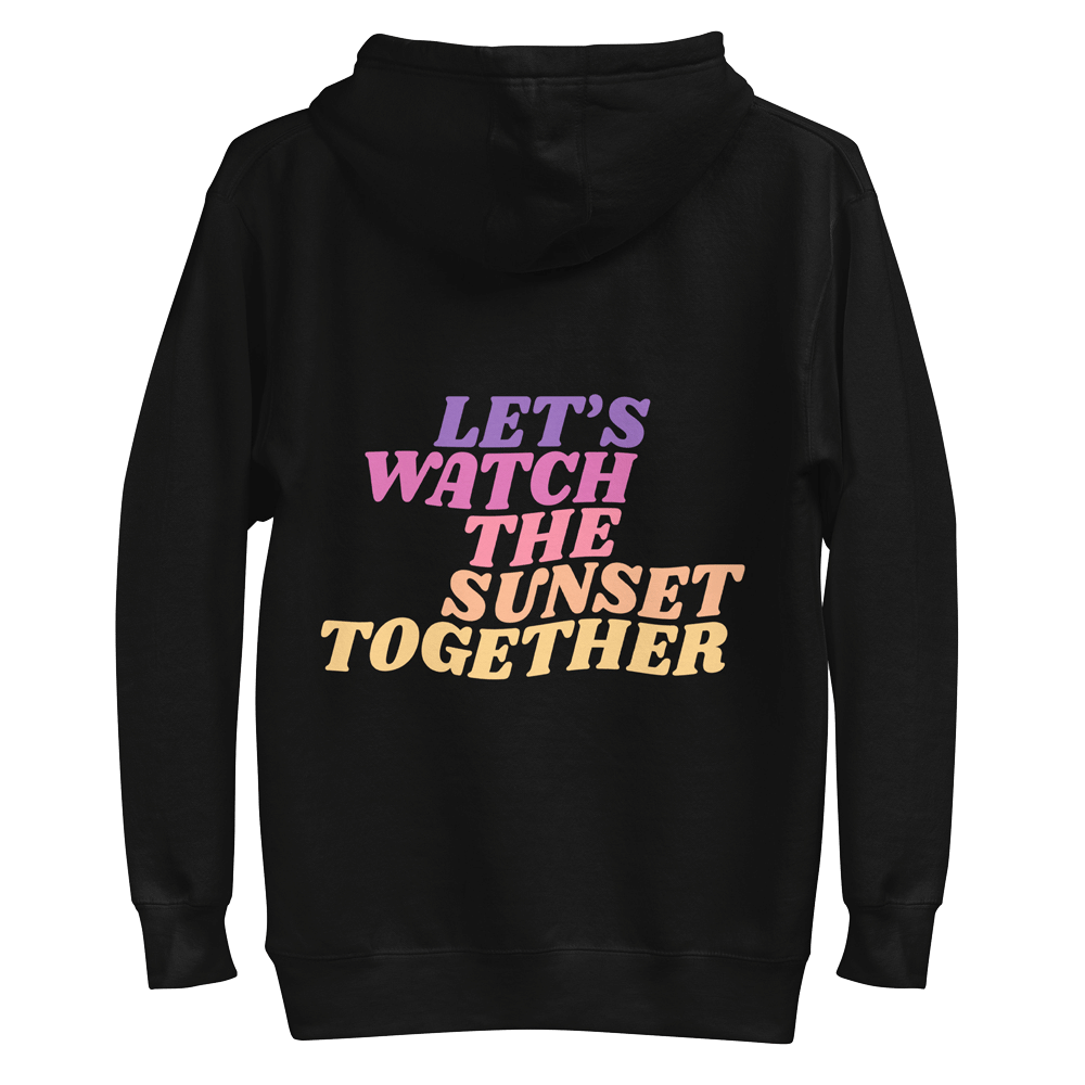 Let's Watch the Sunset Together Hoodie